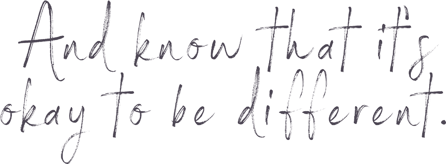 "And know that it's okay to be different." Handwritten Lettering