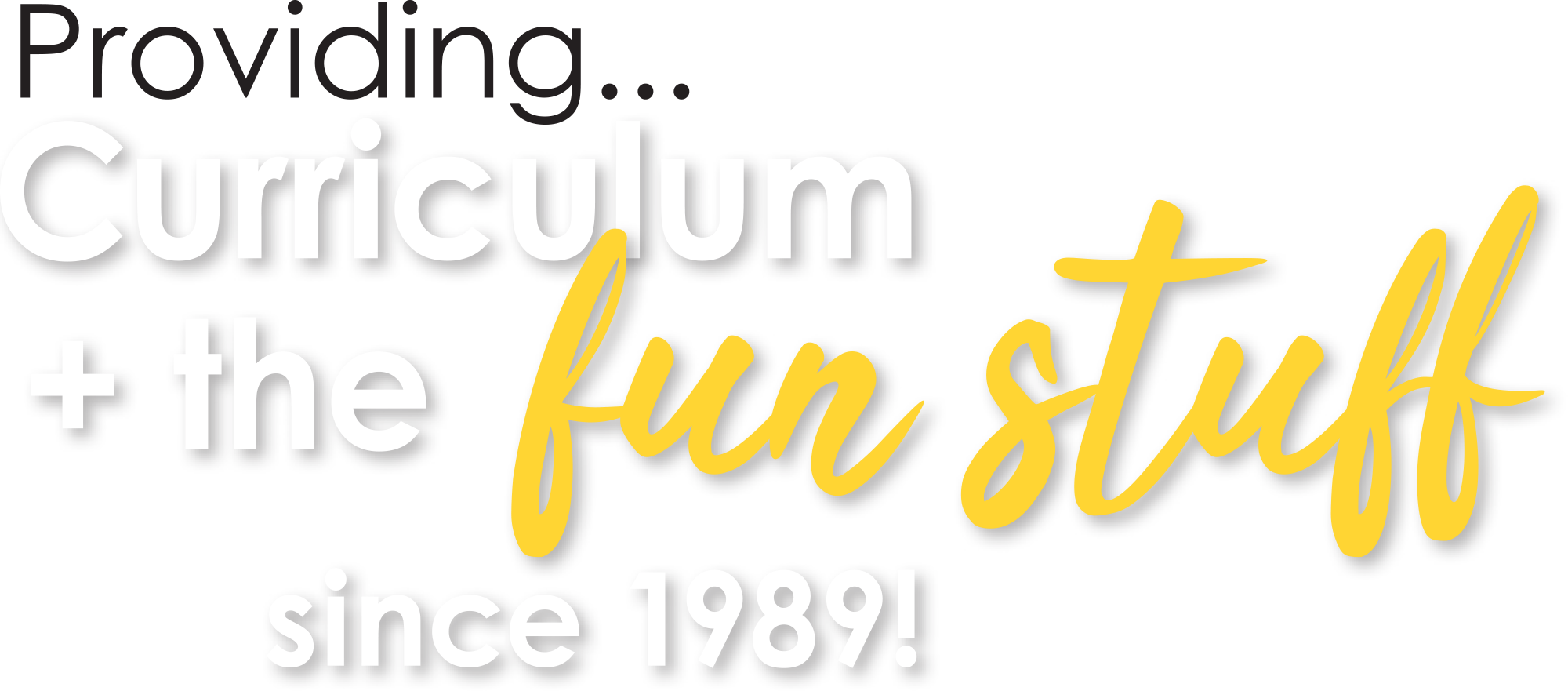 Providing... Curriculum + the fun stuff since 1989! typography