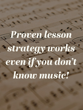 Proven lesson strategy works even if you don't know music!