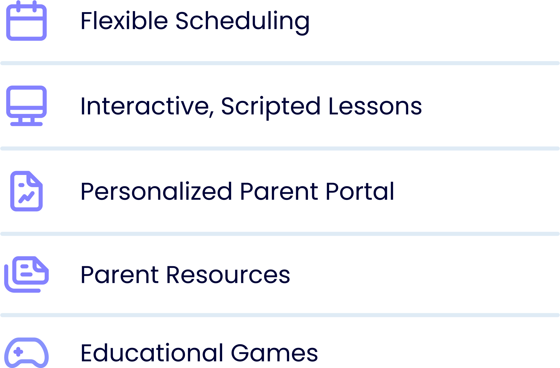 Flexible scheduling, interactive, scripted lessons, personalized parent portal, parent resources, educational games