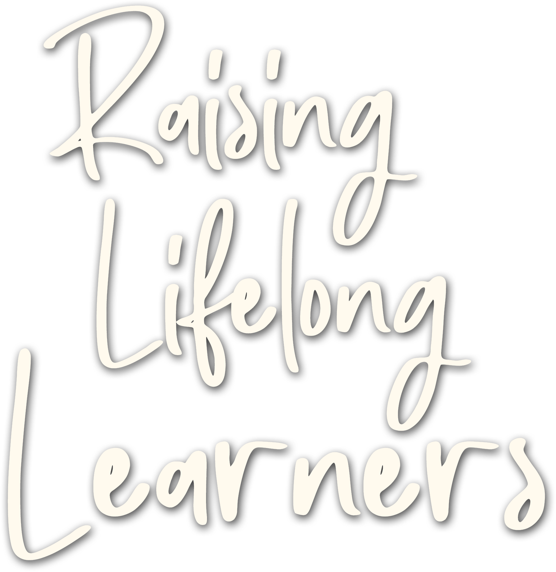 "Raising Lifelong Learners"