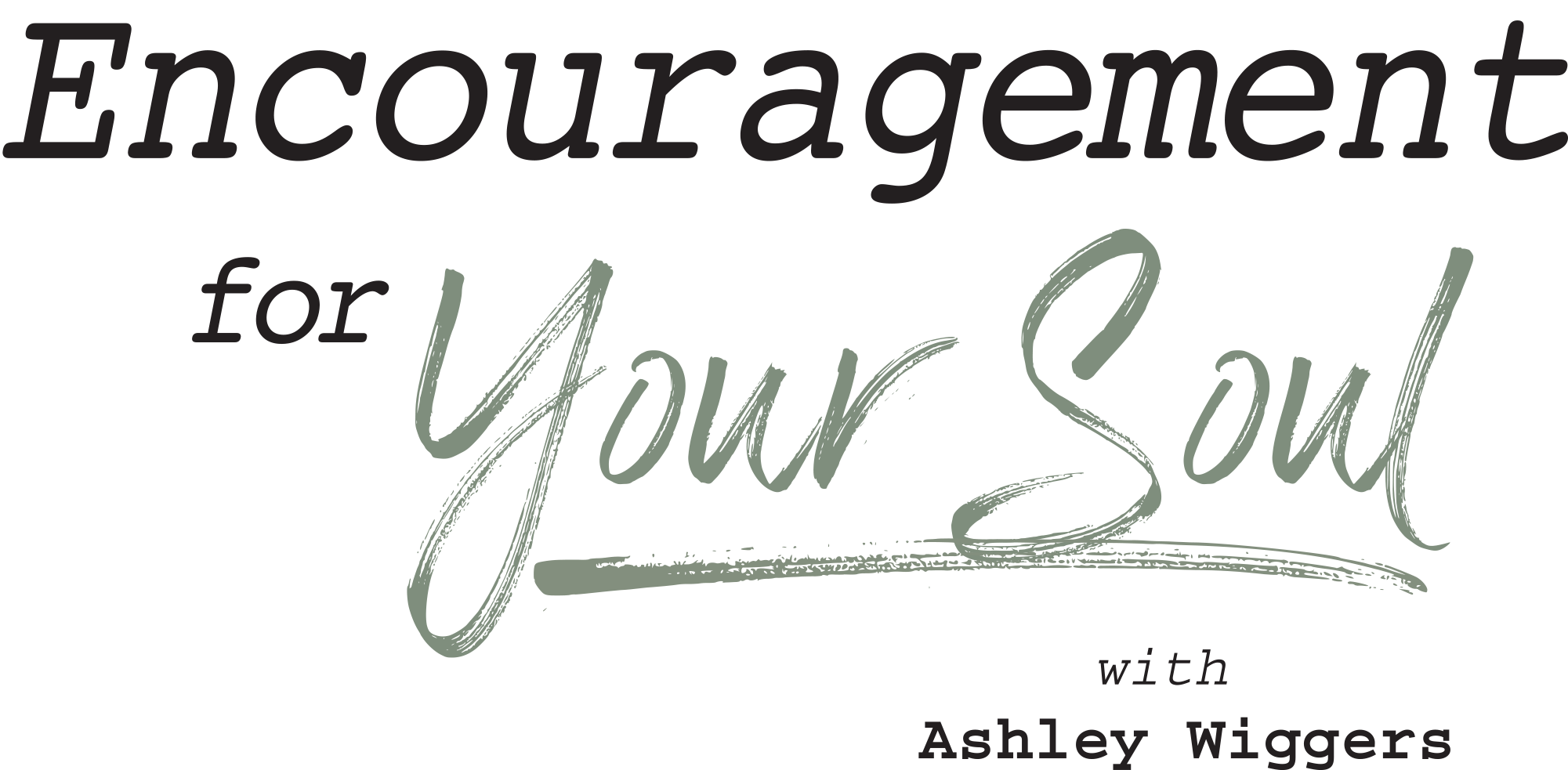 Encouragement for Your Soul with Ashley Wiggers