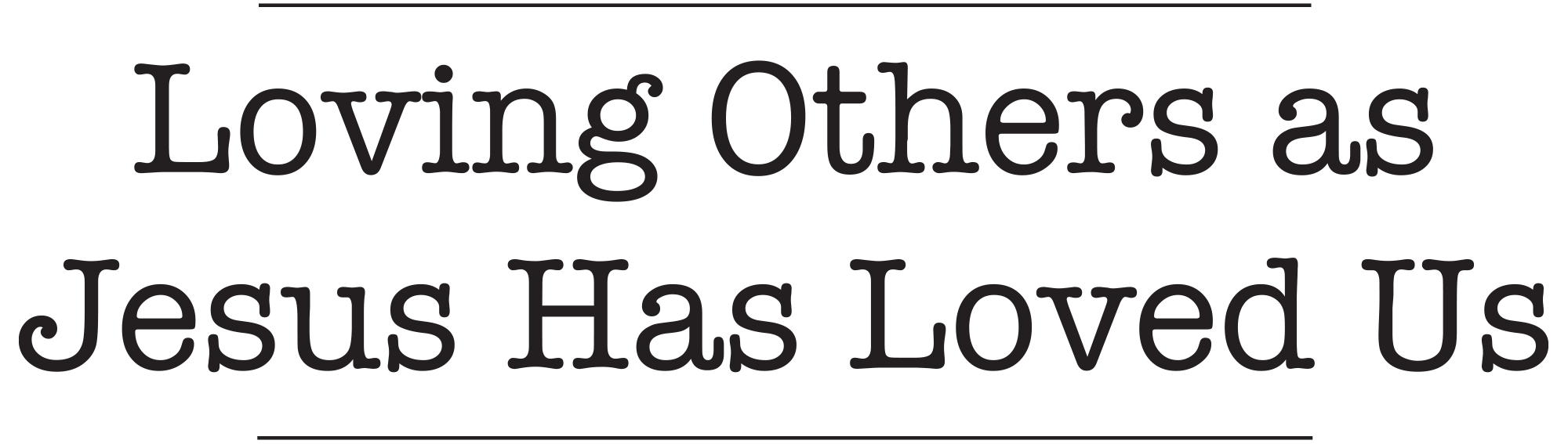 Loving Others as Jesus Has Loved Us typography