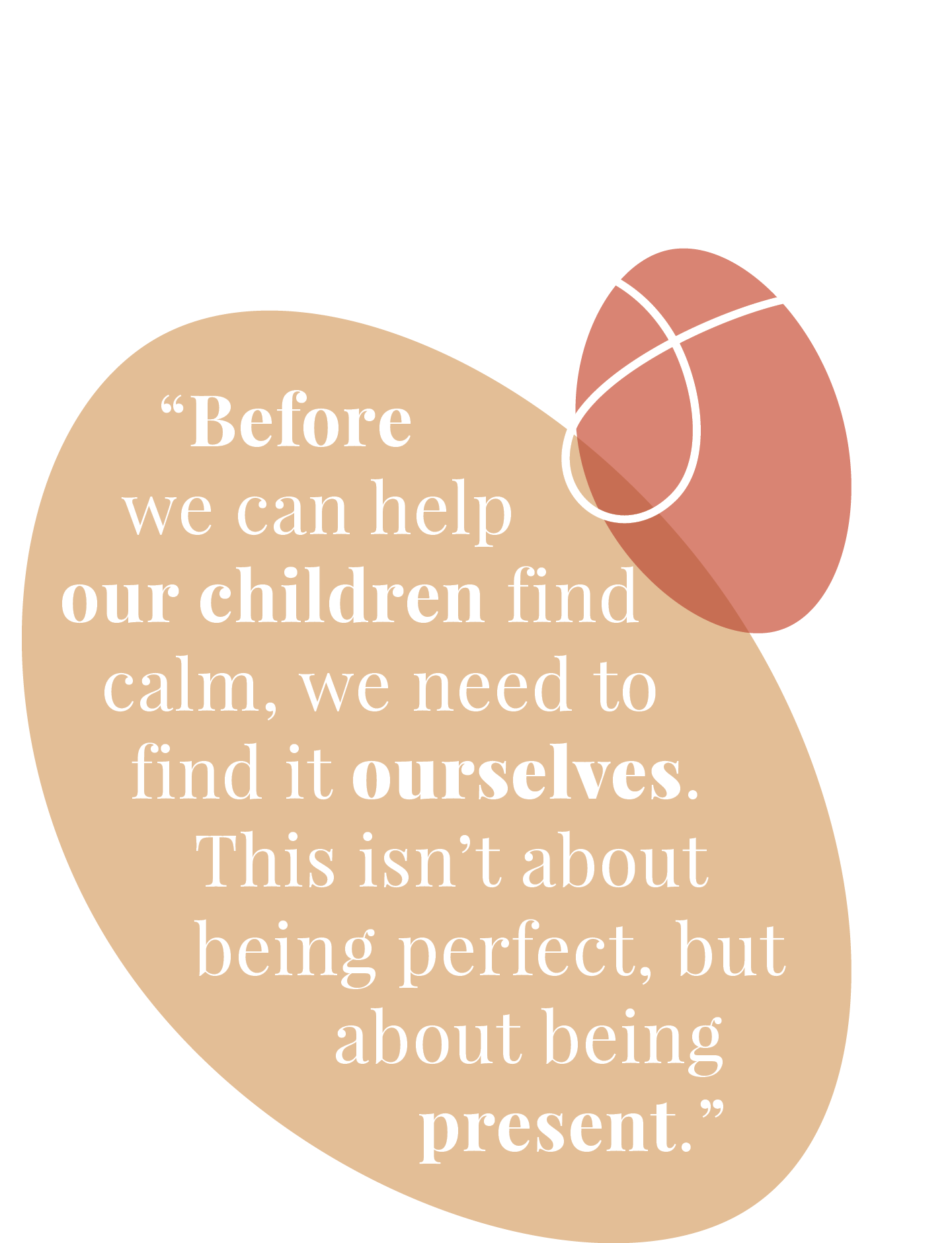 Inspirational quote in serif and bold fonts reading, "Before we can help our children find calm, we need to find it ourselves. This isn’t about being perfect, but about being present."