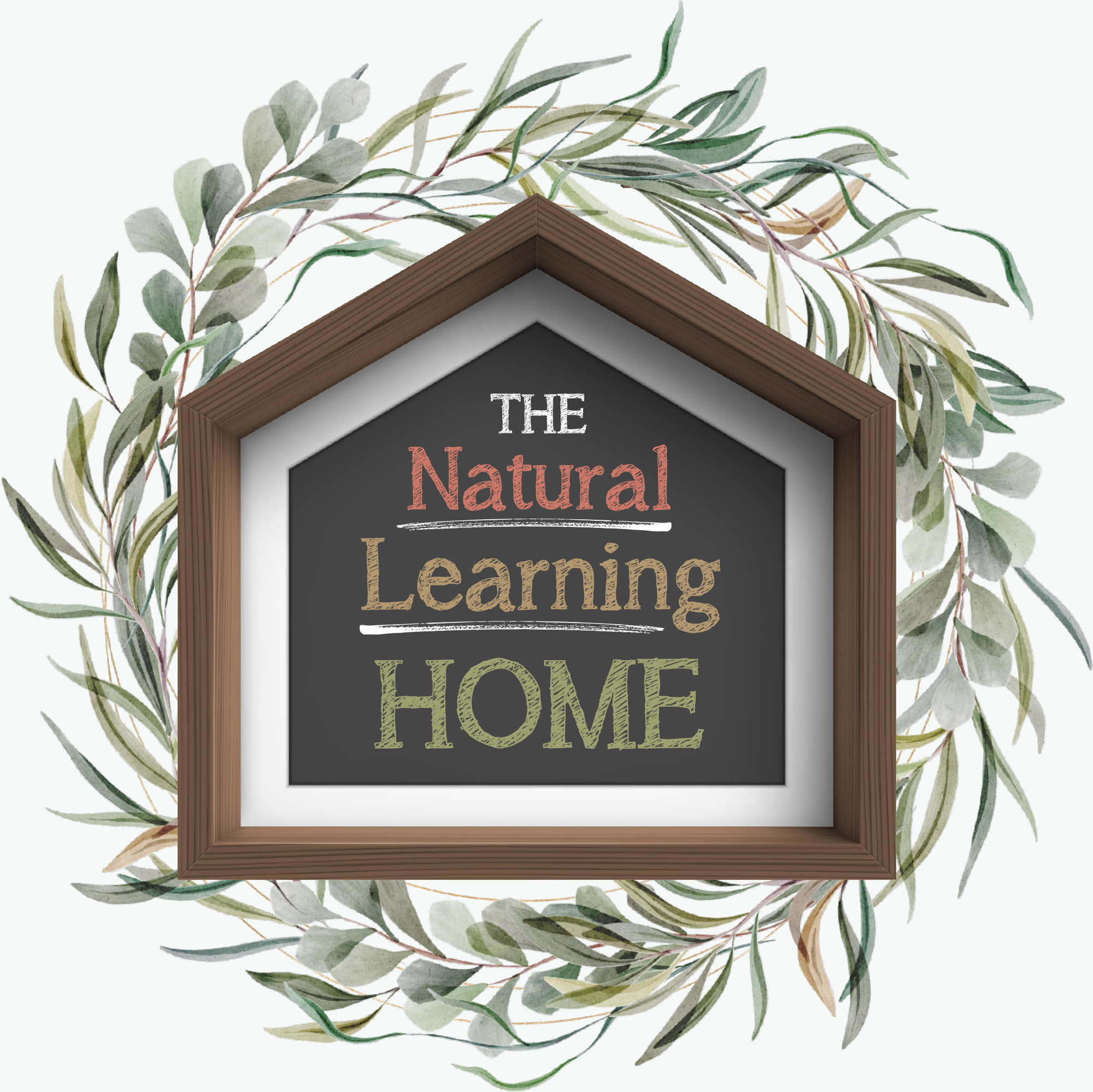 The Natural Learning Home typography; wooden home-shaped frame surrounded by illustrated leaves