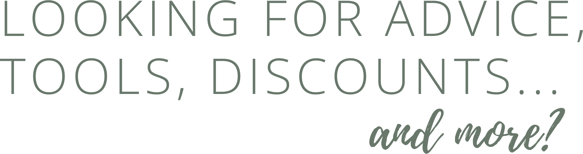 looking for advice, tools, discounts ... and more?