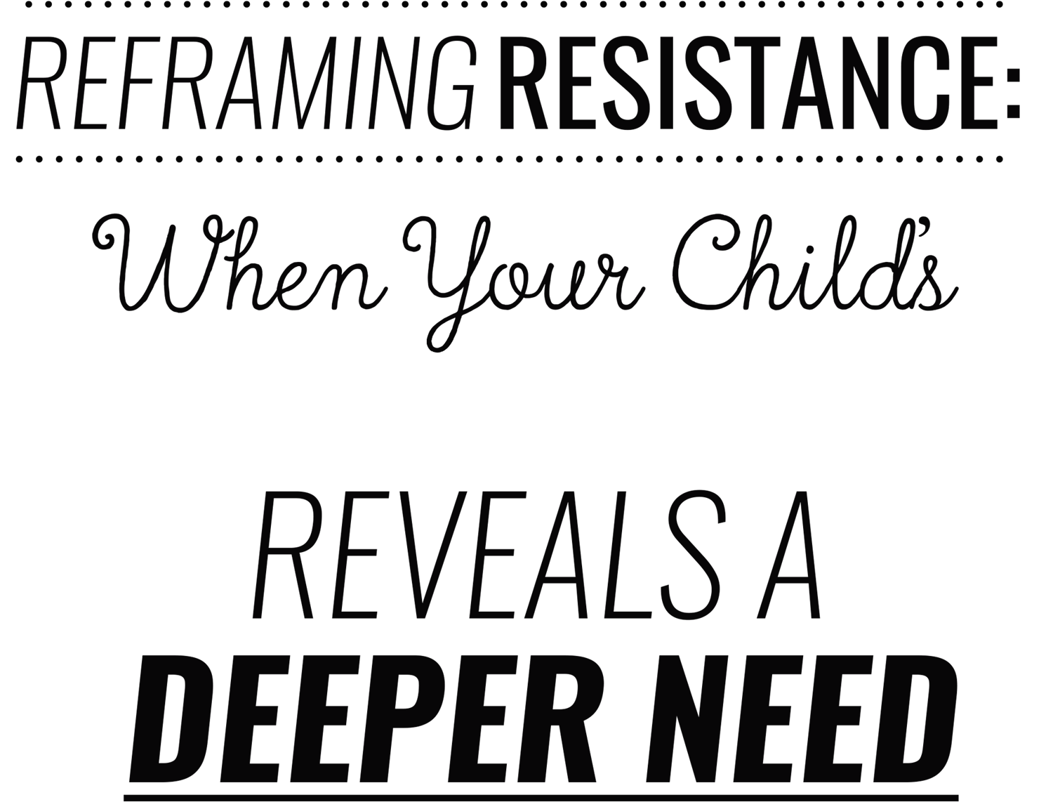 Reframing Resistance: When Your Child's Negative Self-Talk Reveals a Deeper Need