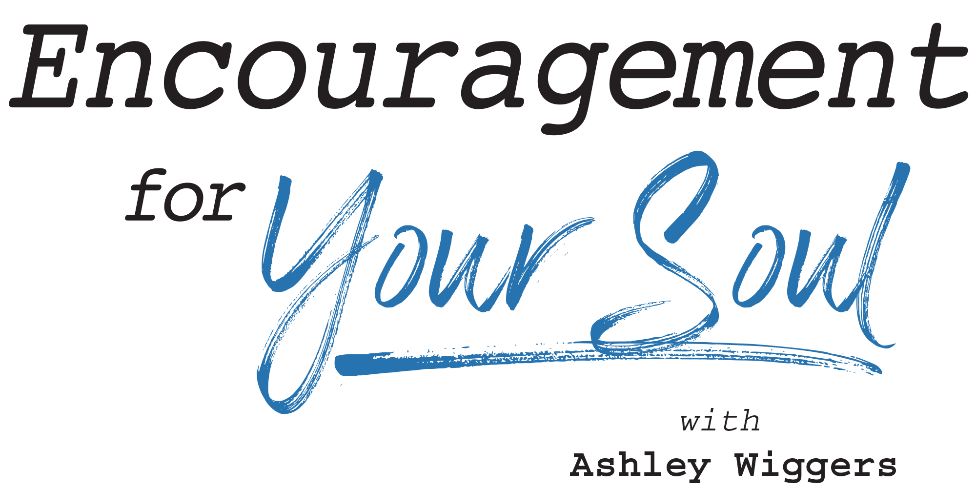 Encouragement for Your Soul with Ashley Wiggers