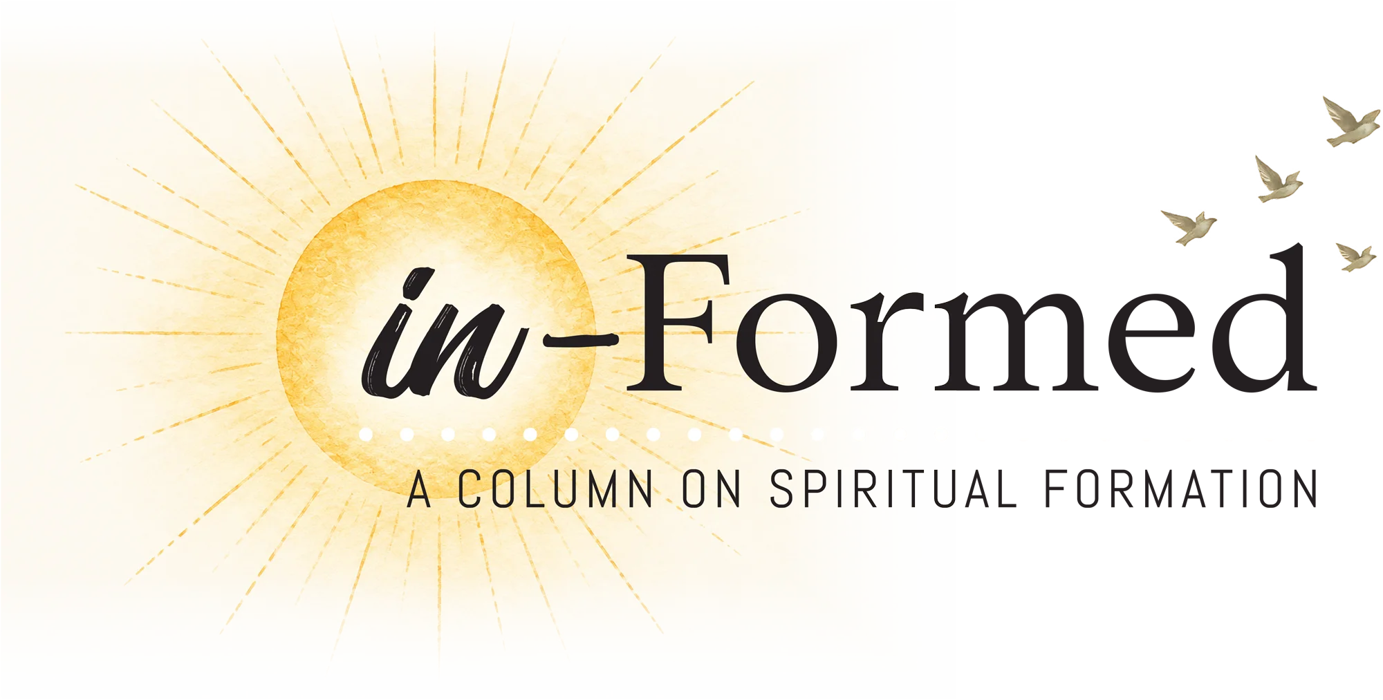 Text reading "in-Formed A COLUMN ON SPIRITUAL FORMATION". Features a script font for "in" overlaid on a yellow sun with radiating rays, with four small birds flying in the upper right against a white background.